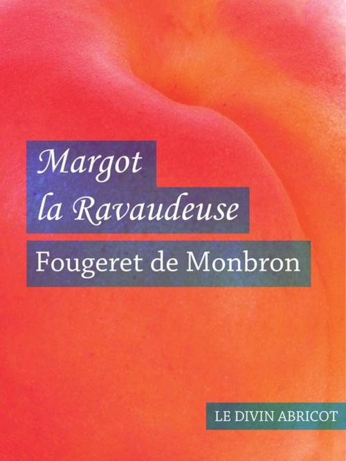 Cover of the book Margot la ravaudeuse (érotique) by Fougeret de Monbron, Le divin abricot
