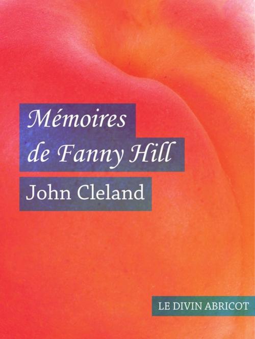 Cover of the book Mémoires de Fanny Hill (érotique) by John Cleland, Le divin abricot