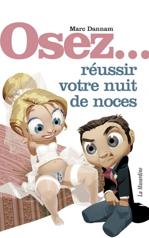 Cover of the book Osez réussir votre nuit de noces by Marc Dannam, Groupe CB