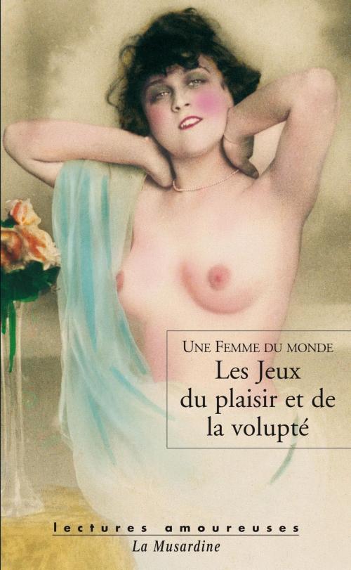 Cover of the book Les jeux du plaisir et de la volupté by Une femme du monde, Groupe CB