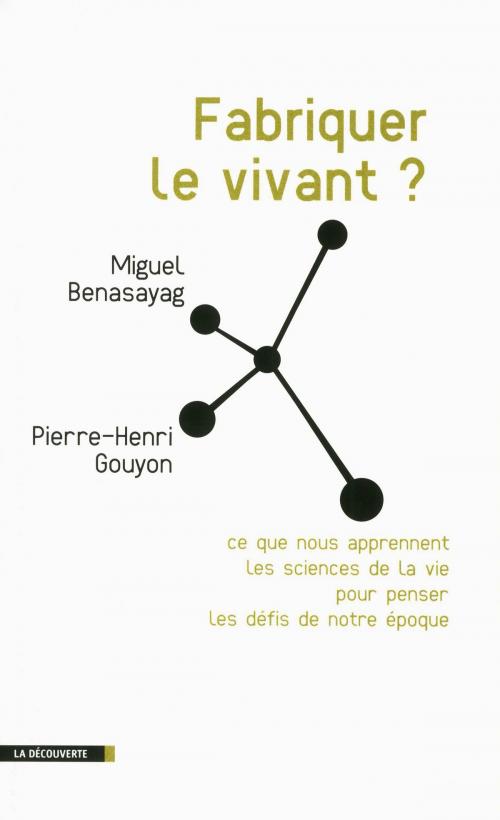 Cover of the book Fabriquer le vivant ? by Miguel BENASAYAG, Pierre-Henri GOUYON, Margot KORSAKOFF, La Découverte