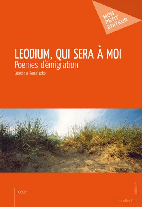 Cover of the book Leodium, qui sera à moi by Leokadia Komaiszko, Mon Petit Editeur