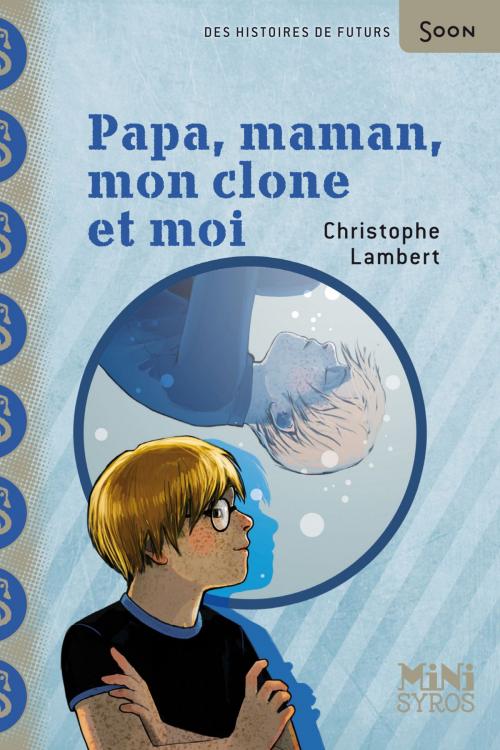 Cover of the book Papa, maman, mon clone et moi by Christophe Lambert, Nathan