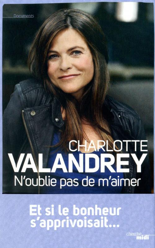 Cover of the book N'oublie pas de m'aimer by Charlotte VALANDREY, Cherche Midi