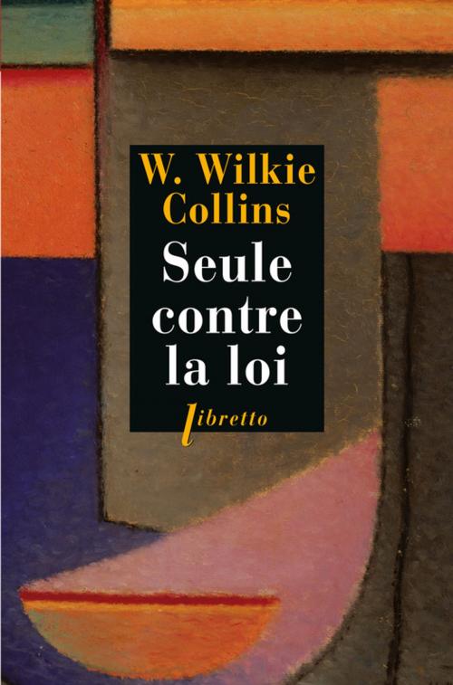 Cover of the book Seule contre la loi by W. Wilkie Collins, Libretto