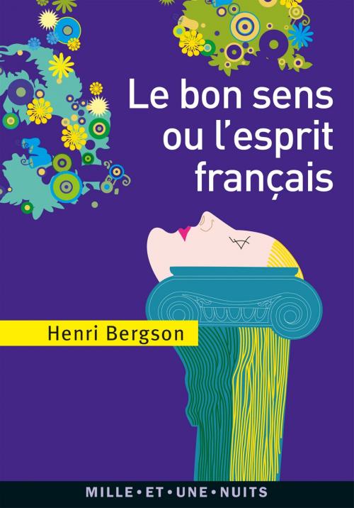 Cover of the book Le Bon Sens ou l'Esprit français by Henri Bergson, Fayard/Mille et une nuits
