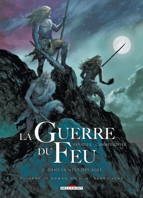 Cover of the book La Guerre du feu T01 by Emmanuel Roudier, Delcourt