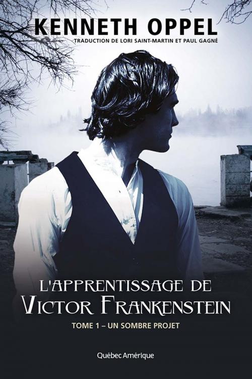 Cover of the book L'Apprentissage de Victor Frankenstein, Tome 1 – Un sombre projet by Kenneth Oppel, Québec Amérique