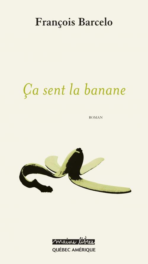Cover of the book Ça sent la banane by François Barcelo, Les Éditions Québec Amérique