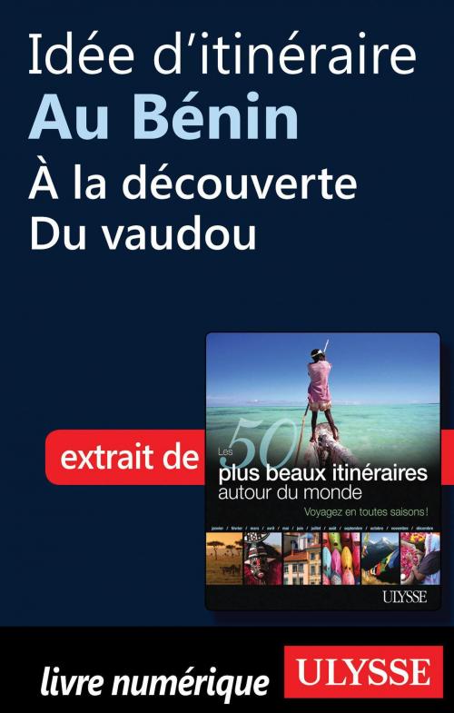 Cover of the book Idée d'itinéraire au Bénin - à la découverte du vaudou by Collectif Ulysse, Guides de voyage Ulysse