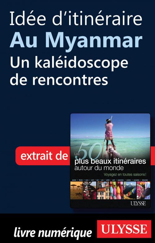 Cover of the book Idée d'itinéraire au Myanmar - un kaléidoscope de rencontres by Collectif Ulysse, Collectif, Guides de voyage Ulysse