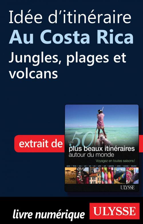 Cover of the book Idée d'itinéraire au Costa Rica - jungles, plages et volcans by Collectif Ulysse, Collectif, Guides de voyage Ulysse