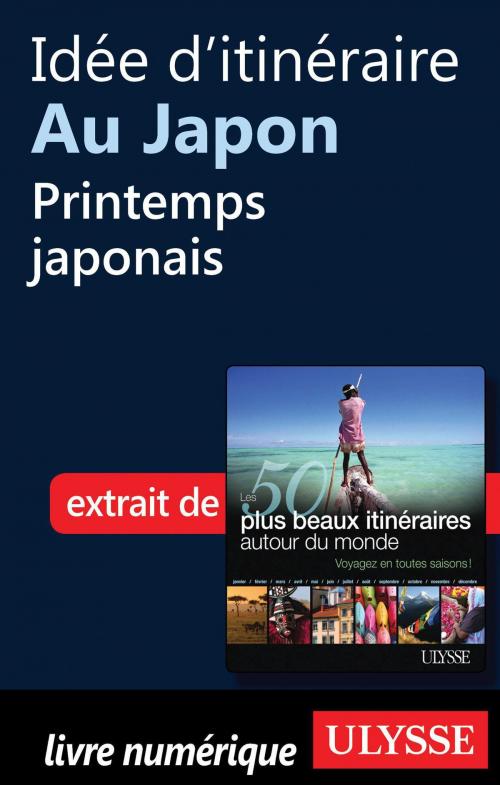 Cover of the book Idée d'itinéraire au Japon - Printemps japonais by Collectif Ulysse, Collectif, Guides de voyage Ulysse