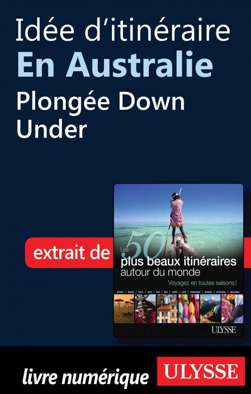 Cover of the book Idée d'itinéraire en Australie - Plongée Down Under by Collectif Ulysse, Collectif, Guides de voyage Ulysse