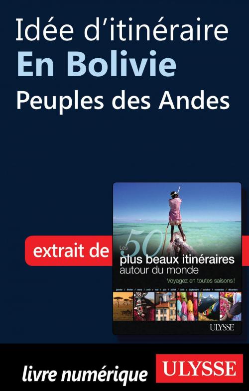 Cover of the book Idée d'itinéraire en Bolivie - Peuples des Andes by Collectif Ulysse, Collectif, Guides de voyage Ulysse