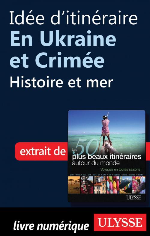 Cover of the book Idée d'itinéraire en Ukraine et Crimée - Histoire et mer by Collectif Ulysse, Collectif, Guides de voyage Ulysse