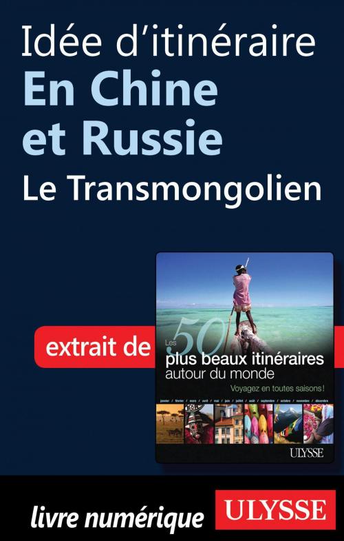 Cover of the book Idée d'itinéraire en Chine et Russie - le Transmongolien by Collectif Ulysse, Collectif, Guides de voyage Ulysse