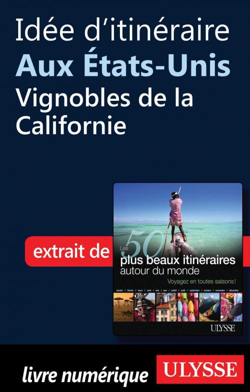 Cover of the book Idée d'itinéraire aux Etats-Unis, vignobles de la Californie by Collectif Ulysse, Collectif, Guides de voyage Ulysse