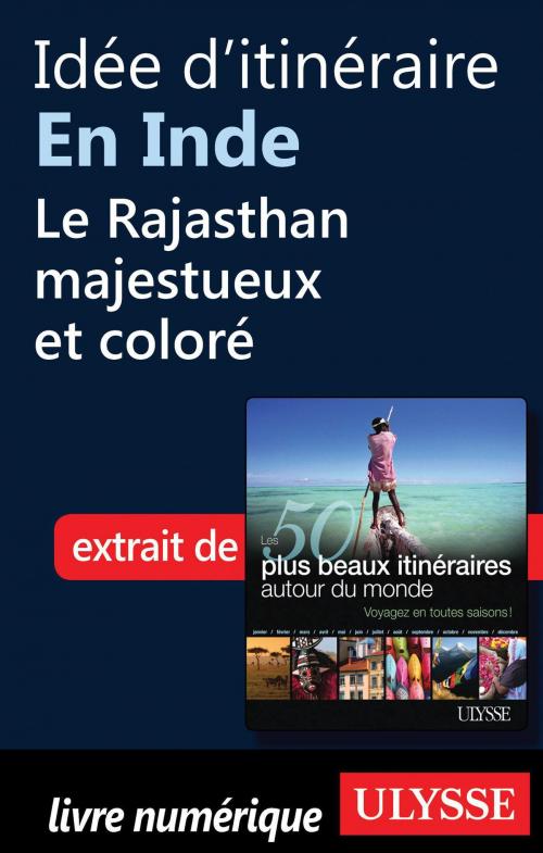 Cover of the book Idée d'itinéraire en Inde, le Rajasthan majestueux et coloré by Collectif Ulysse, Collectif, Guides de voyage Ulysse