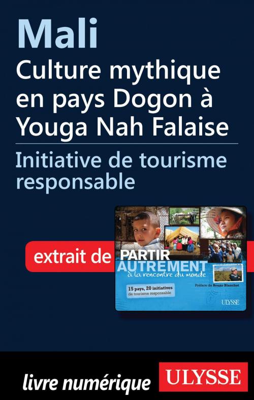 Cover of the book Mali - Culture mythique en pays Dogon à Youga Nah Falaise by Denise Landry, Rémi St-Gelais, Guides de voyage Ulysse