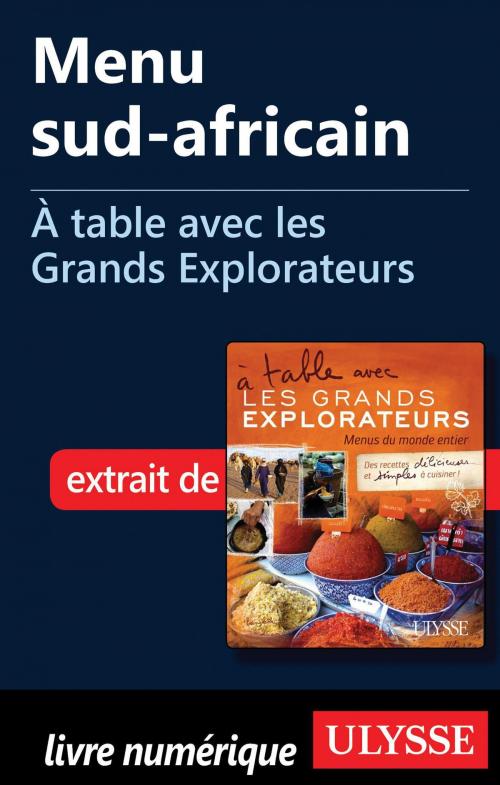Cover of the book Menu sud-africain - À table avec les Grands Explorateurs by Alain de la Porte, Sylvaine de la Porte, Guides de voyage Ulysse