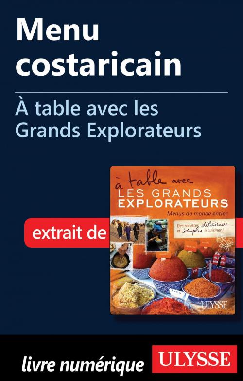 Cover of the book Menu costaricain - À table avec les Grands Explorateurs by Richard-Olivier Jeanson, Guides de voyage Ulysse