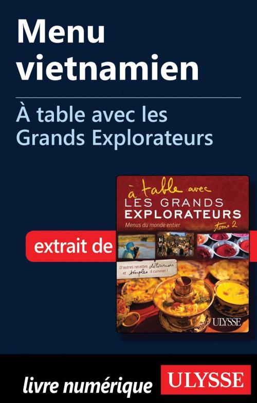 Cover of the book Menu vietnamien - À table avec les Grands Explorateurs by François Picard, Cécile Clocheret, Guides de voyage Ulysse