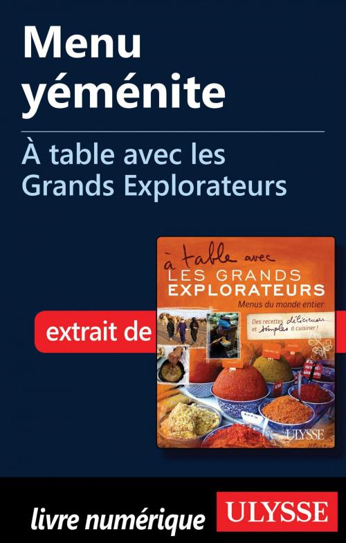 Cover of the book Menu yéménite - À table avec les Grands Explorateurs by Alain Saint-Hilaire, Guides de voyage Ulysse