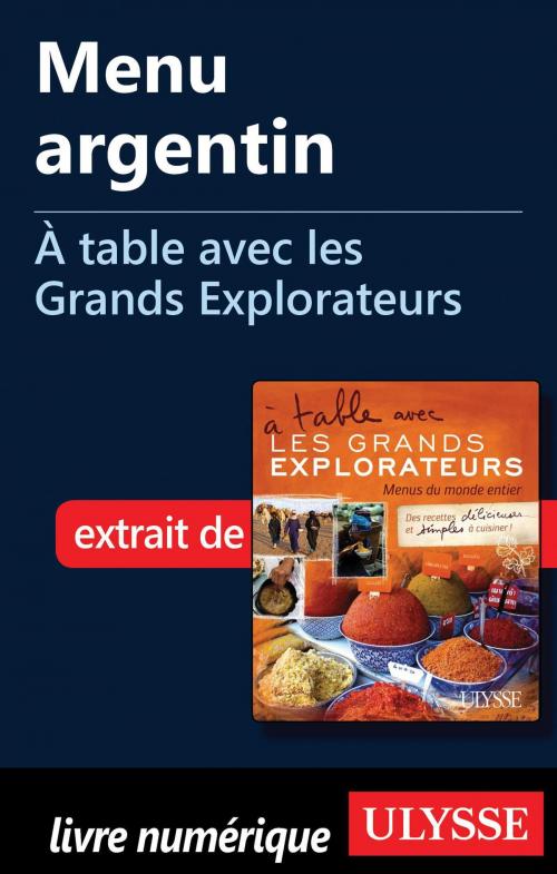 Cover of the book Menu argentin - À table avec les Grands Explorateurs by Étienne Trépanier, Amy Arnold, Guides de voyage Ulysse