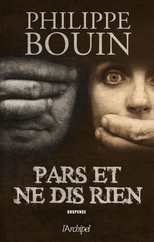 Cover of the book Ne dis rien et va-t-en by Philippe Bouin, Archipel