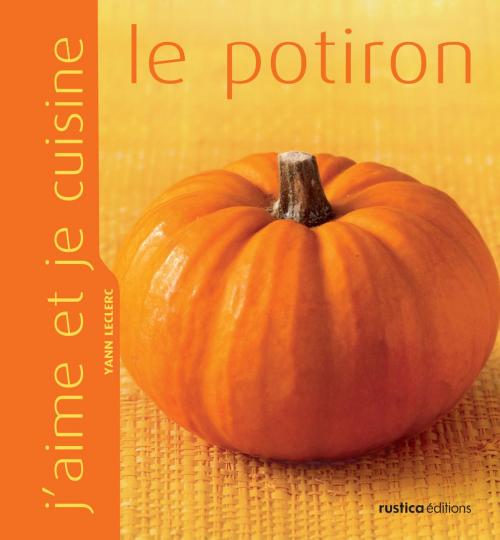 Cover of the book J'aime et je cuisine le potiron by Yann Leclerc, Rustica Éditions