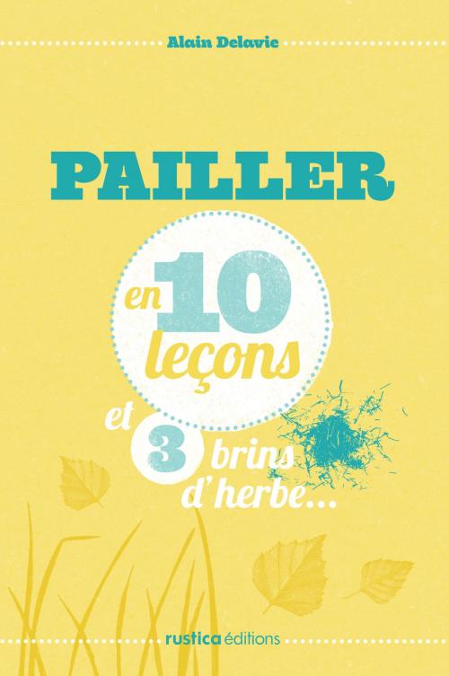 Cover of the book Pailler en 10 leçons et 3 brins d'herbe… by Alain Delavie, Rustica Editions