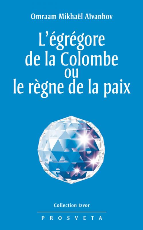Cover of the book L'égrégore de la Colombe ou le règne de la paix by Omraam Mikhaël Aïvanhov, Editions Prosveta