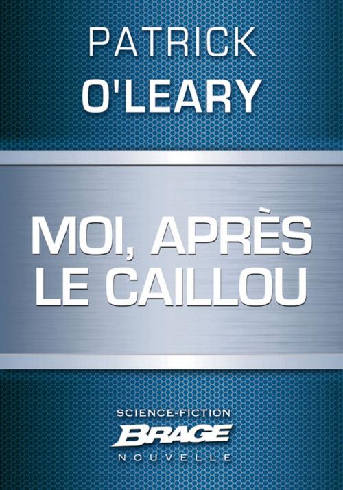 Cover of the book Moi, après le caillou by Patrick O'Leary, Bragelonne