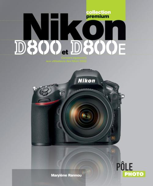Cover of the book Nikon D800 et D800E by Marylène Rannou, MA Editions