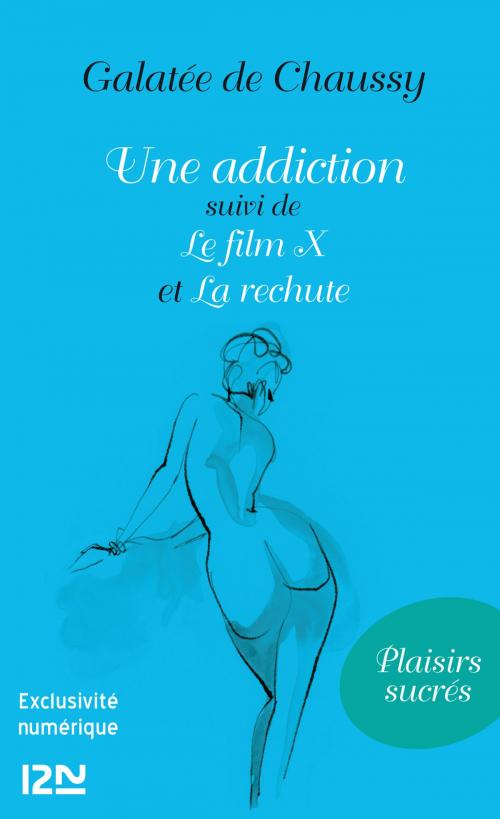 Cover of the book Une addiction suivie de Le film X et La rechute by Galatée de Chaussy, Univers Poche