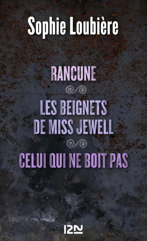 Cover of the book Rancune suivie de Les beignets de miss Jewell et Celui qui ne boit pas by Sophie LOUBIÈRE, Univers Poche