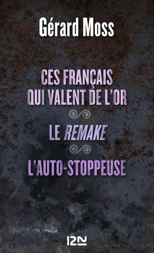 Cover of the book Ces Français qui valent de l'or suivis de Le remake et L'auto-stoppeuse by Gérard MOSS, Univers Poche