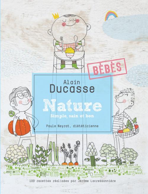 Cover of the book Nature Bébés by Alain Ducasse, Paule Neyrat, Jerome Lacressonniere, LEC communication (A.Ducasse)