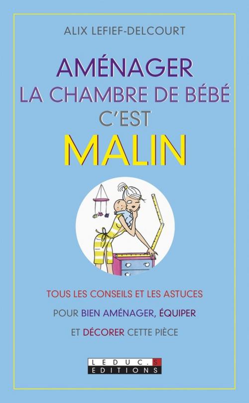 Cover of the book Aménager la chambre de bébé, c'est malin by Alix Lefief-Delcourt, Éditions Leduc.s