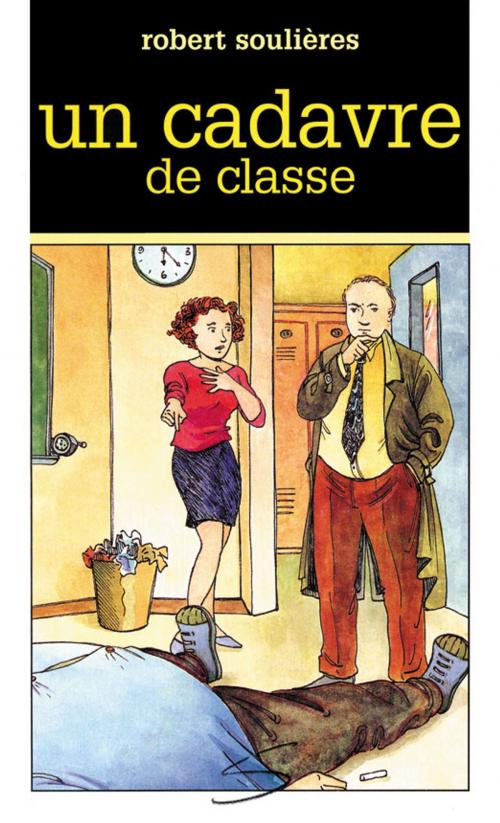 Cover of the book Un cadavre de classe by Robert Soulières, Soulières éditeur