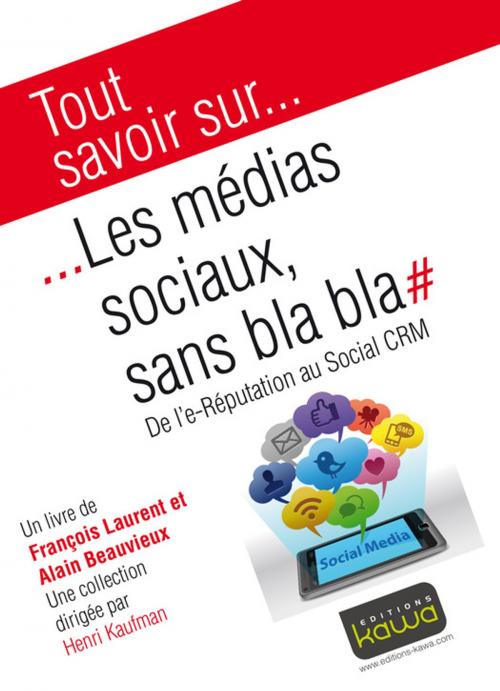 Cover of the book Tout savoir sur... Les médias sociaux, sans bla bla by Alain Beauvieux, François Laurent, Editions Kawa