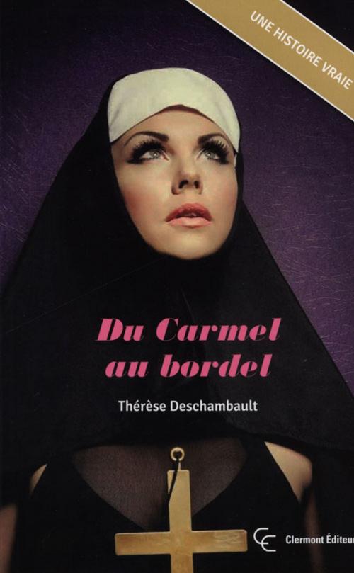 Cover of the book Du Carmel au bordel by Deschambault Thérèse, Clermont