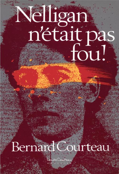 Cover of the book Nelligan nétait pas fou! by Bernard Courteau, Louise Courteau éditrice