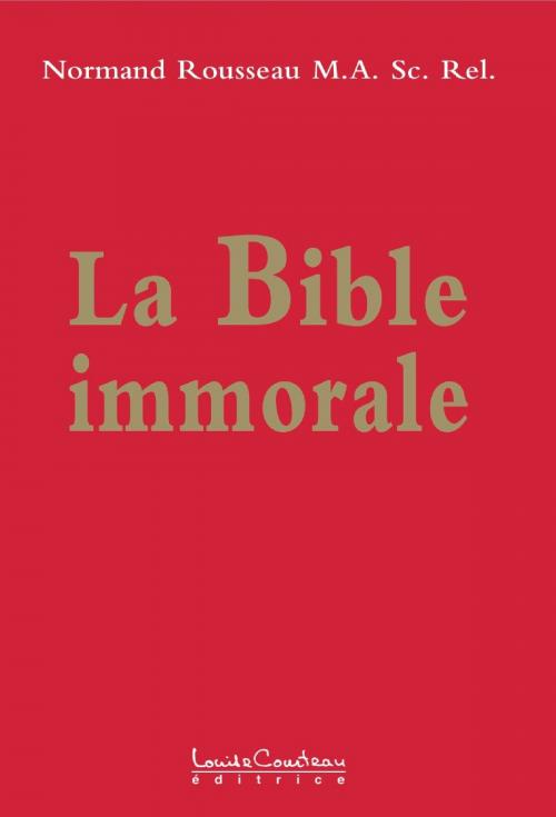 Cover of the book La Bible immorale by Normand Rousseau, Louise Courteau éditrice