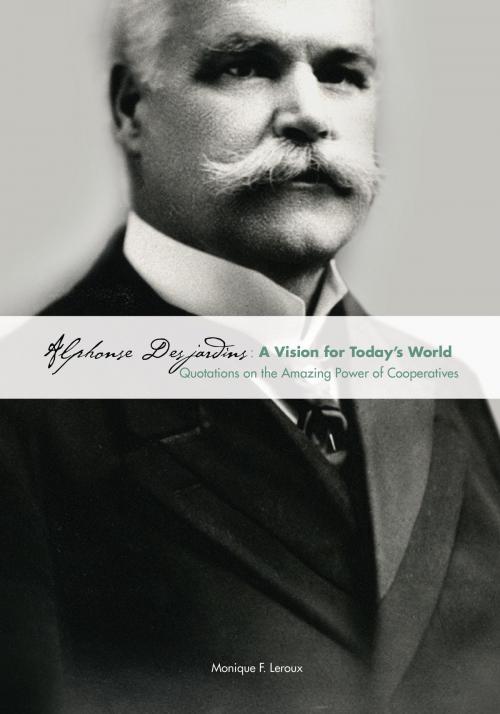 Cover of the book Alphonse Desjardins: A Vision for Today's World by Monique F. Leroux, Éditions Dorimène, Fédération des caisses Desjardins du Québec