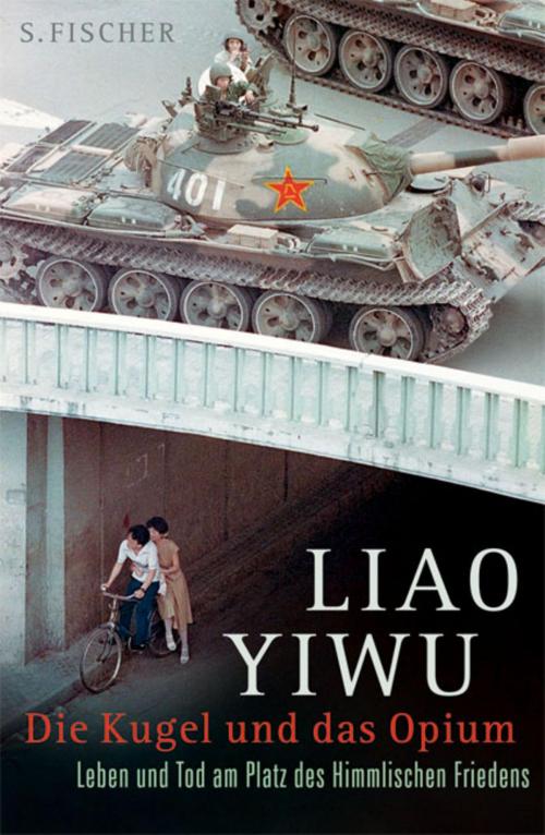Cover of the book Die Kugel und das Opium by Liao Yiwu, FISCHER E-Books