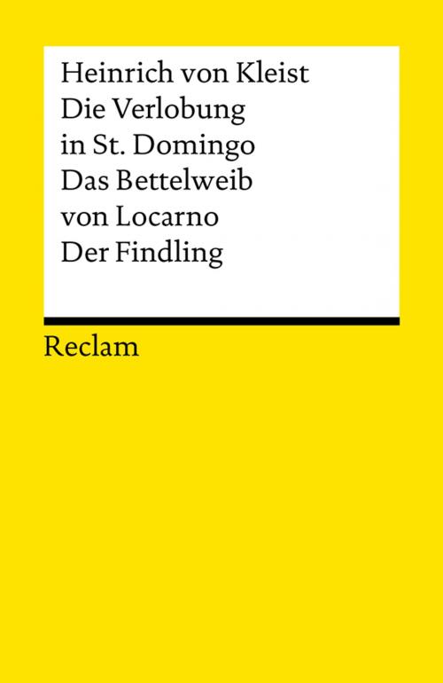 Cover of the book Die Verlobung in St. Domingo. Das Bettelweib von Locarno. Der Findling by Heinrich von Kleist, Reclam Verlag