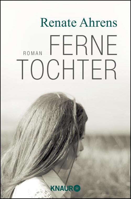 Cover of the book Ferne Tochter by Renate Ahrens, Knaur eBook
