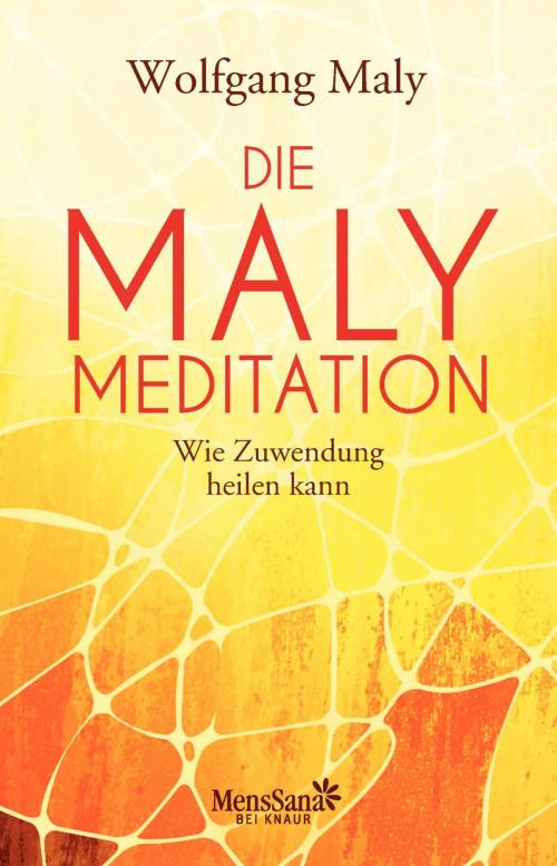 Cover of the book Die Maly-Meditation by Wolfgang Maly, Antje Maly-Samiralow, Knaur MensSana eBook